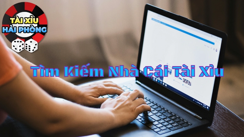 Cách Tìm Kiếm Nhà Cái Tài Xỉu Uy Tín Tại Hải Phòng